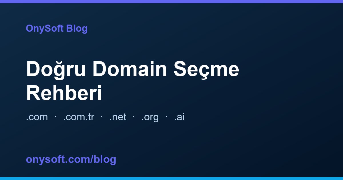 Doğru Alan Adını (Domain) Seçme Rehberi: .com.tr, .com, .net, .ai